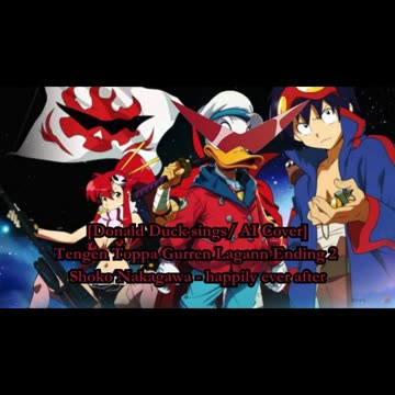 [Donald Duck sings/AI Cover] Tengen Toppa Gurren Lagann Ending 2 Shoko Nakagawa - happily ever after