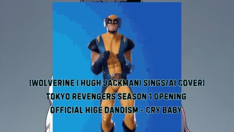 [Wolverine sings/AI Cover] Tokyo Revengers Season 1 OP 1 Official HiGE DANdism - Cry Baby