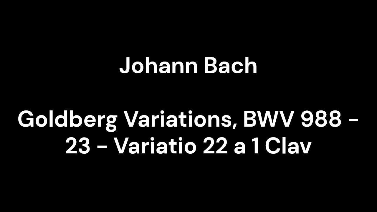 Goldberg Variations, BWV 988 - 23 - Variatio 22 a 1 Clav