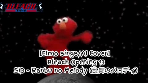 [Elmo sings/AI Cover] Bleach Opening 13 SID - Melody of the Wild Dance/Ranbu no Merodi