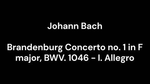 Brandenburg Concerto no. 1 in F major, BWV. 1046 - I. Allegro