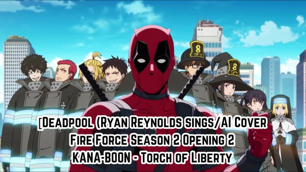 [Deadpool(Ryan Reynolds)sings/AI Cover] Fire Force Season 2 Opening 2 KANA-BOON - Torch of Liberty