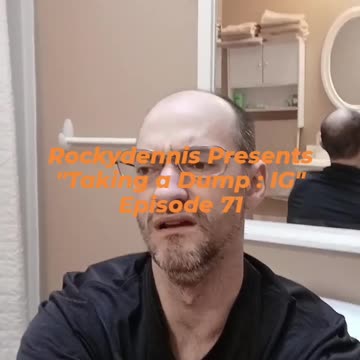Rockydennis Presents "Taking a Dump : IG" Episode 71