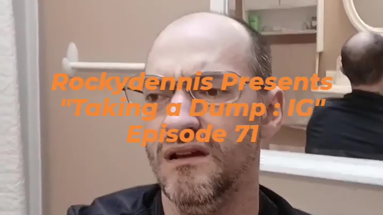 Rockydennis Presents "Taking a Dump : IG" Episode 71