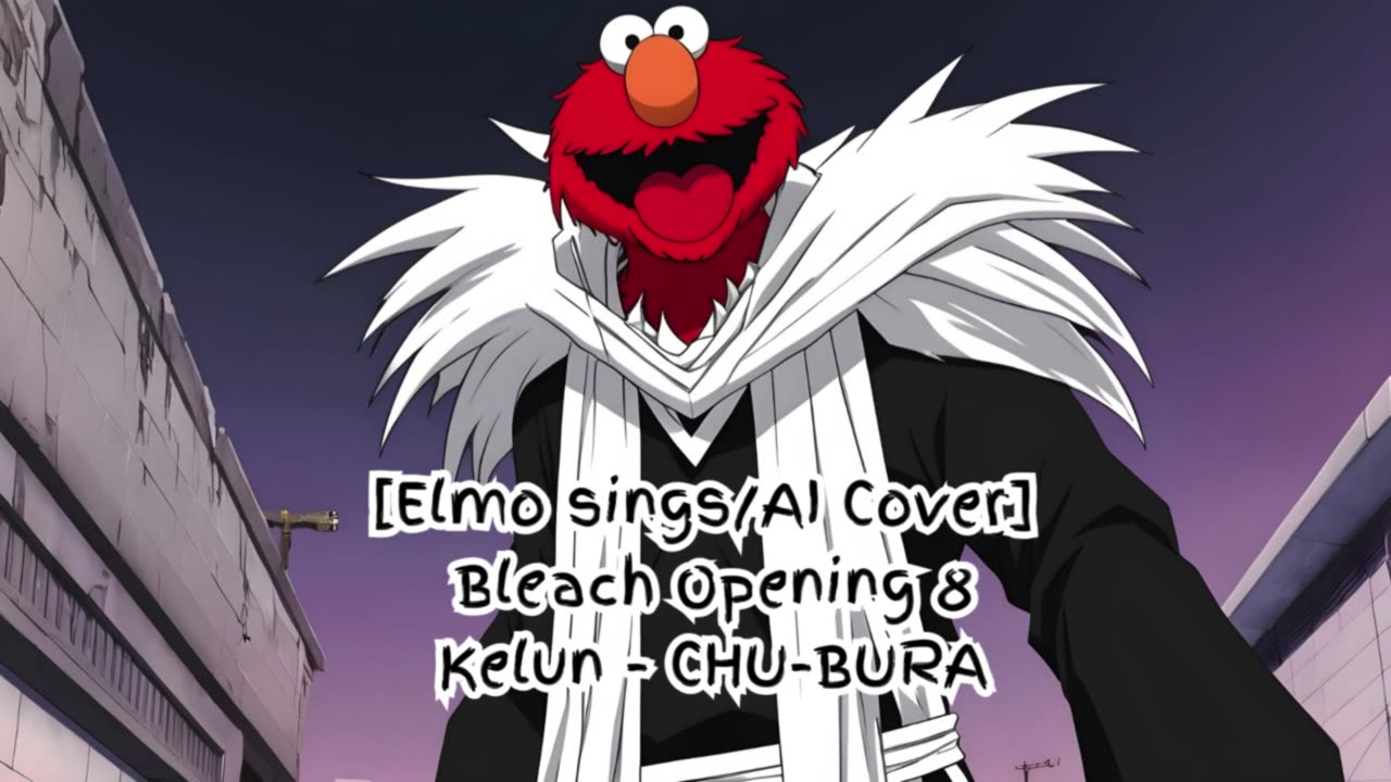 [Elmo sings/AI Cover] Bleach Opening 8 Kelun - Chu-Bura