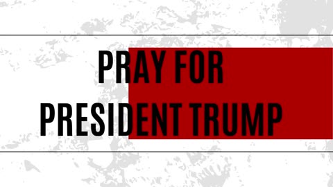 Pray for President Trump to be Protected