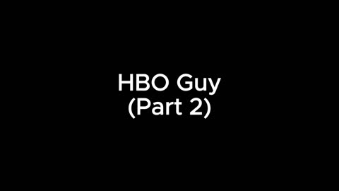 HBO Guy (Part 2) - 1.19.24 9:56 PM