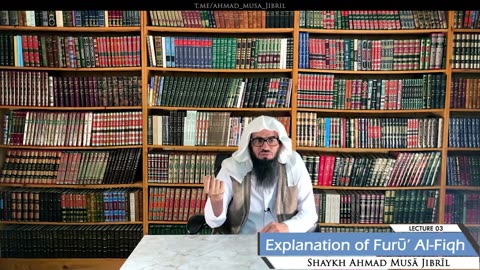 03 | Explanation of Furū' Al-Fiqh | Shaykh Ahmad Musā Jibrīl (حفظه الله)