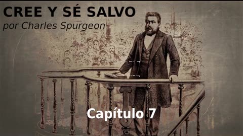 ✝️ Cree Y Sé Salvo por Charles Spurgeon- Capítulo 7 🙏️