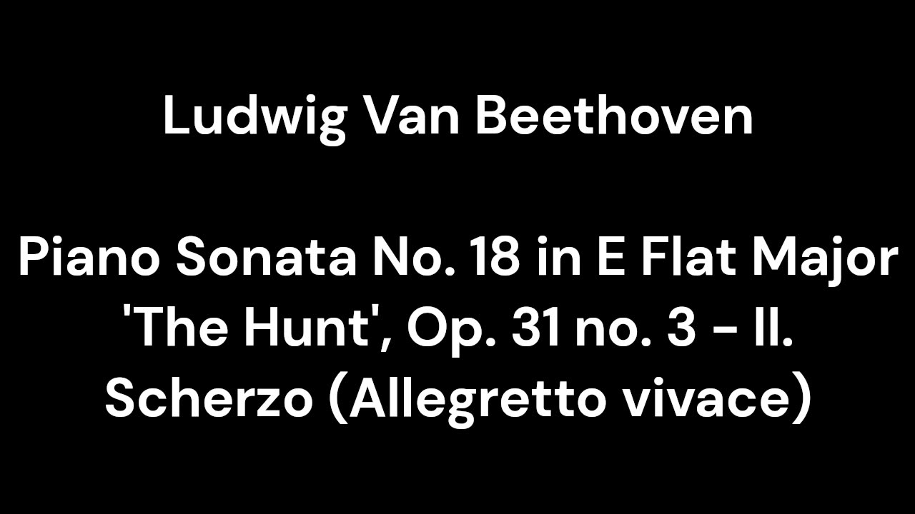 Piano Sonata No. 18 in E Flat Major 'The Hunt', Op. 31 no. 3 - II. Scherzo (Allegretto vivace)