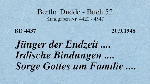 BD 4437 - JÜNGER DER ENDZEIT .... IRDISCHE BINDUNGEN .... SORGE GOTTES UM FAMILIE ....