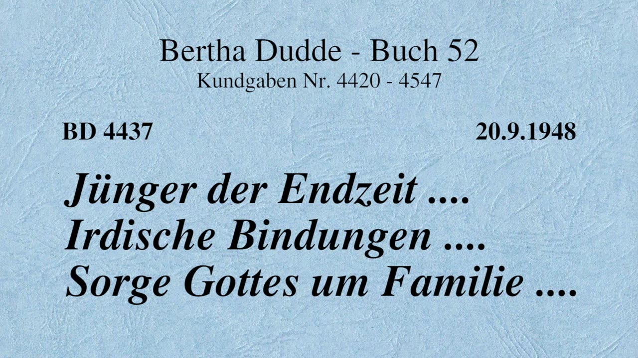 BD 4437 - JÜNGER DER ENDZEIT .... IRDISCHE BINDUNGEN .... SORGE GOTTES UM FAMILIE ....