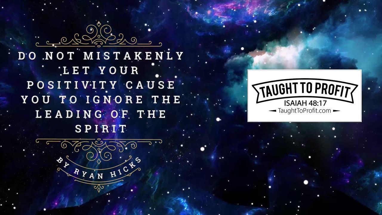 Do Not Mistakenly Let Your Positivity Cause You To Ignore The Leading Of The Spirit!