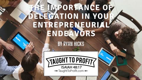 The Importance Of Delegation In Your Entrepreneurial Endeavors!