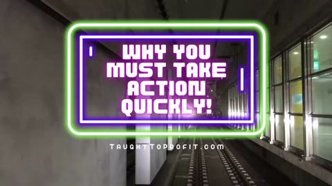 Why You Must Take Action Quickly!