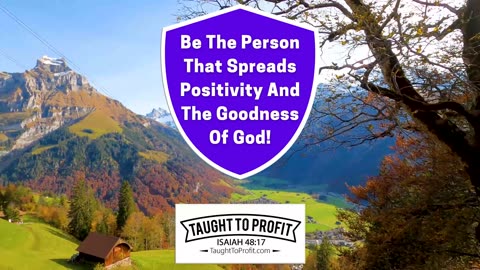Be The Person Who Spreads Positivity And The Goodness Of God!