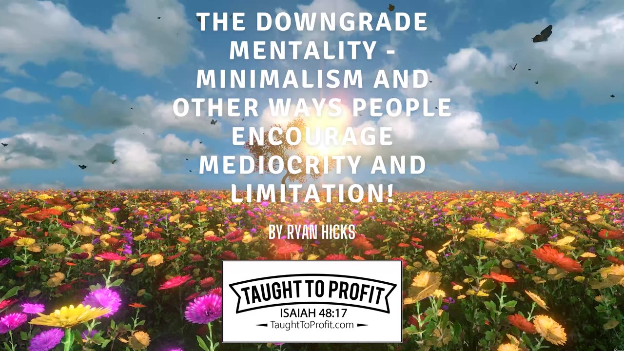 The Downgrade Mentality - Minimalism And Other Ways People Encourage Mediocrity And Limitation!