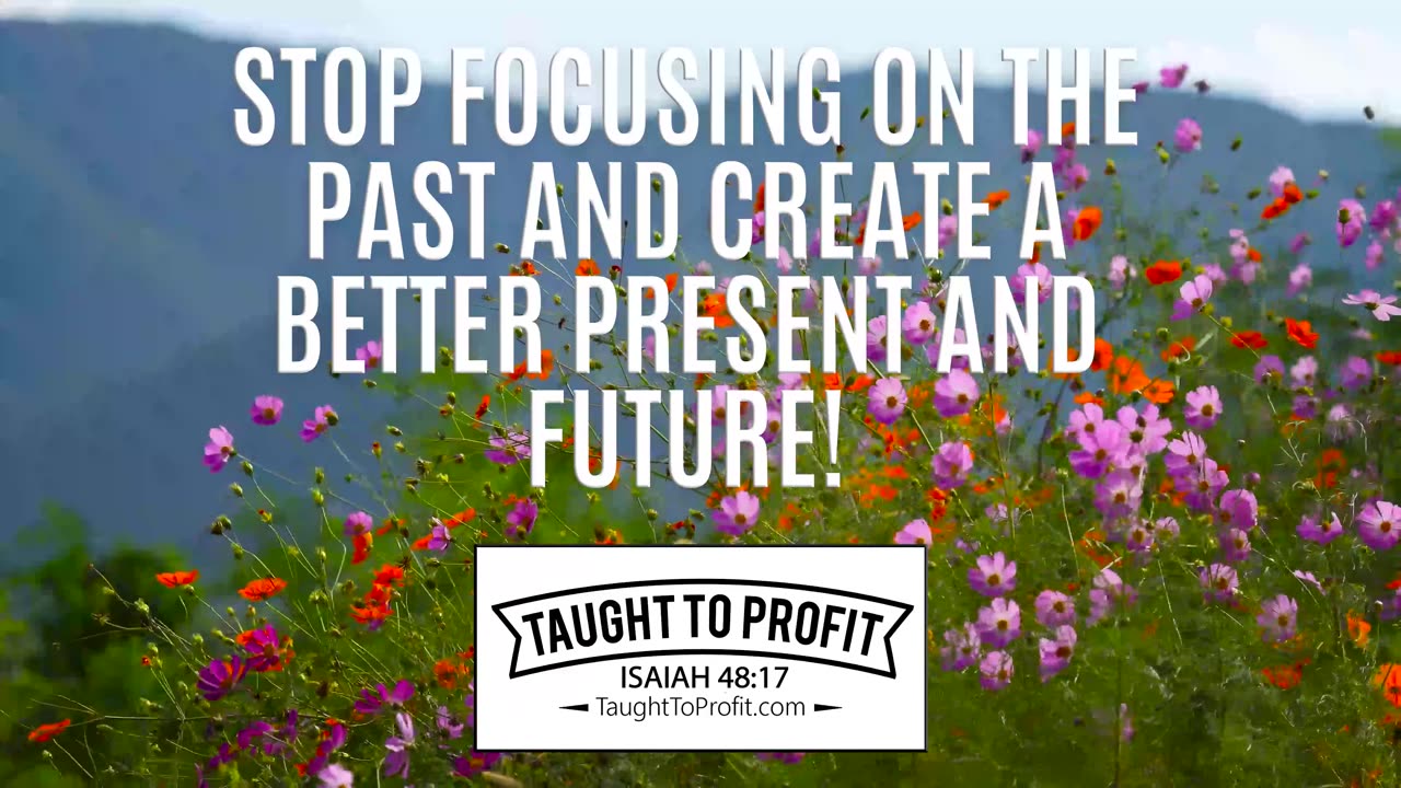 Stop Focusing On The Past And Create A Better Present And Future!