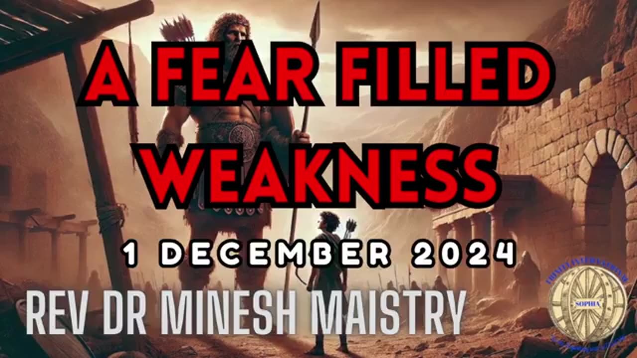 A FEAR FILLED WEAKNESS (Sermon: 1 December 2024) - Rev Dr Minesh Maistry