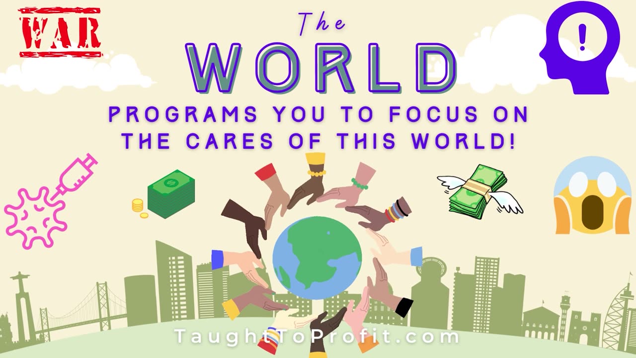 The World Programs You To Focus On The Cares Of This World!