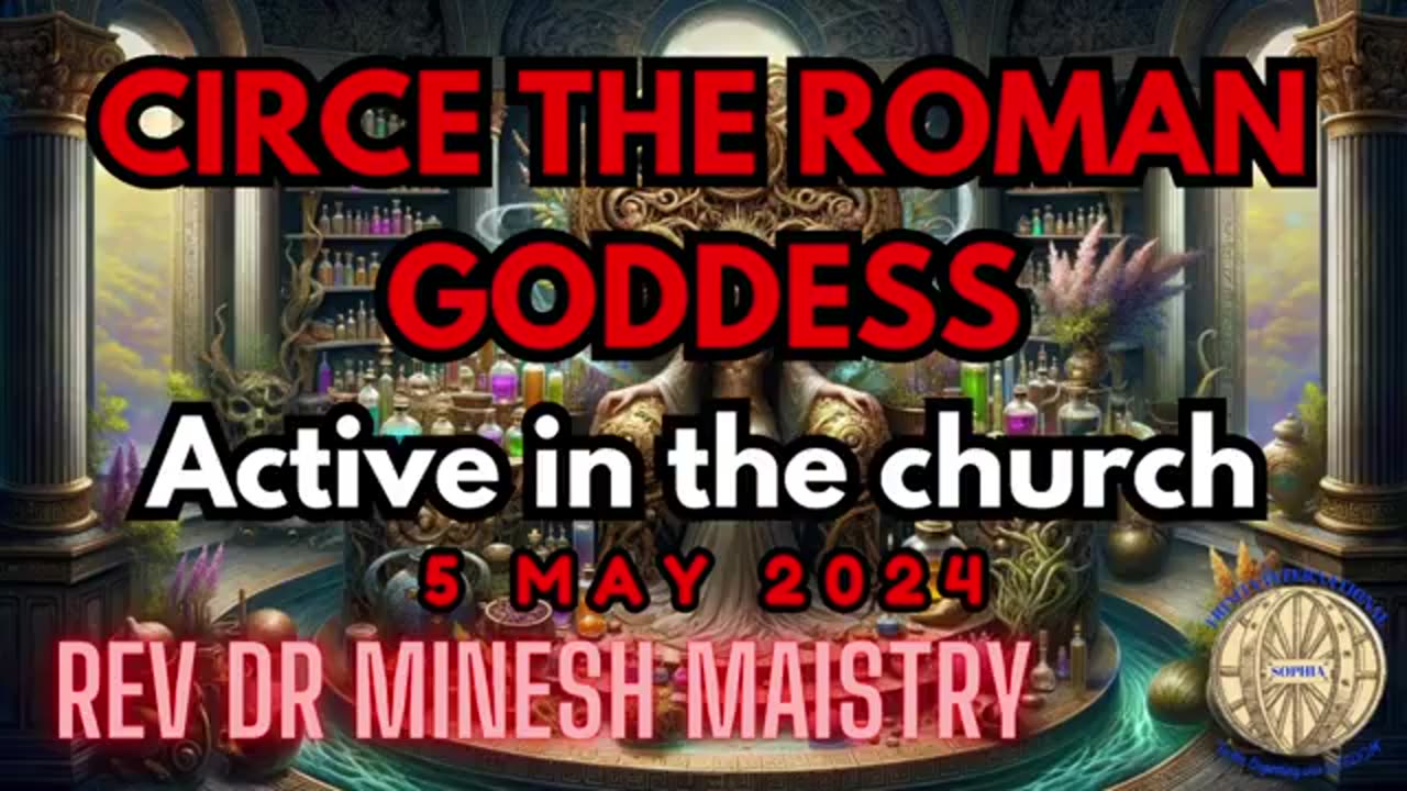 CIRCE THE ROMAN GODDESS - Active in the church (Sermon: 5 May 2024) - Rev Dr Minesh Maistry