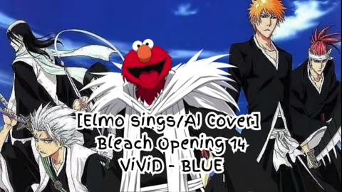 [Elmo sings/AI Cover] Bleach Opening 14 ViviD - BLUE