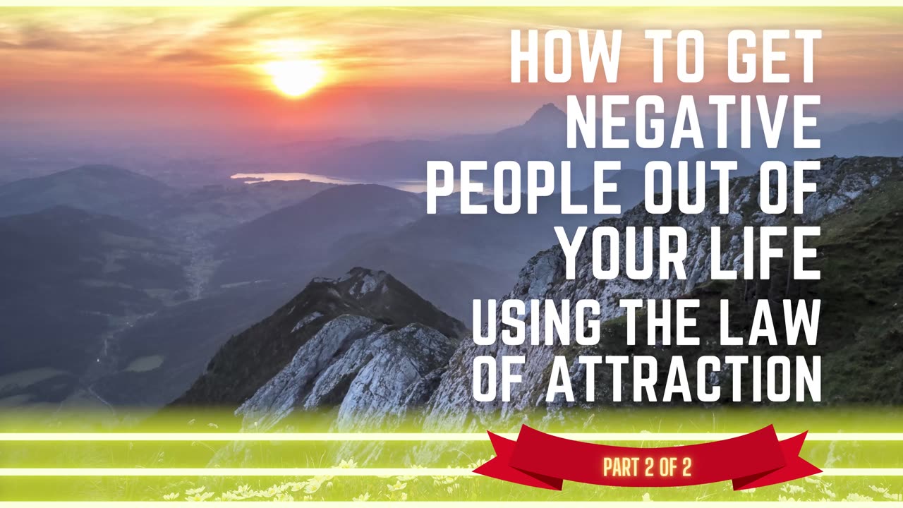 How To Get Negative People Out Of Your Life Using The Law Of Attraction And Attract Good Part 2 of 2