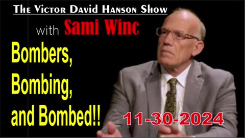 Victor Davis Hanson w/ Sami Winc: Bombers, Bombing, and Bombed! - 11/30/24