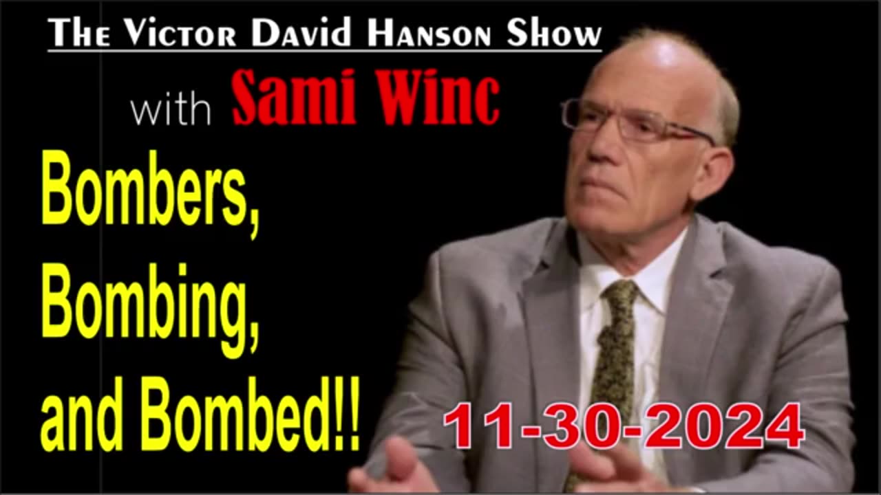 Victor Davis Hanson w/ Sami Winc: Bombers, Bombing, and Bombed! - 11/30/24