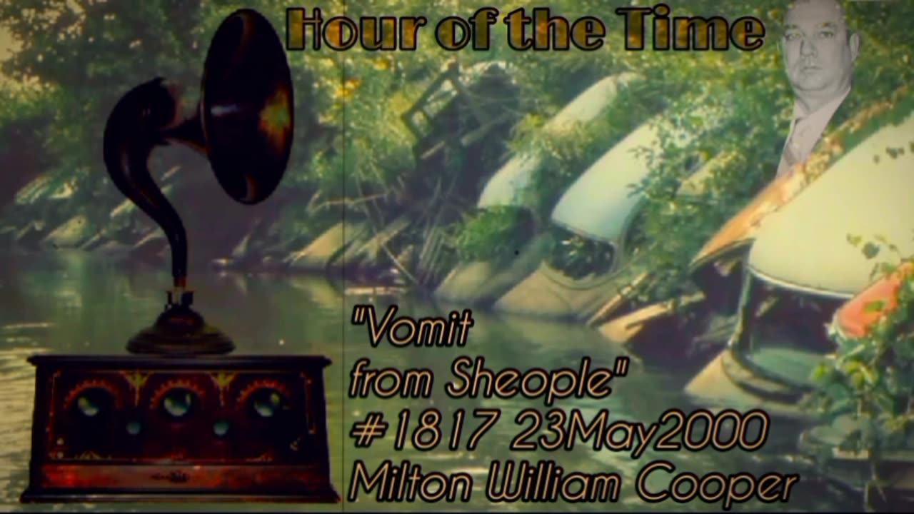 "Vomit from Sheople! Hour of the Time #1817" (23May2000) Milton William Cooper