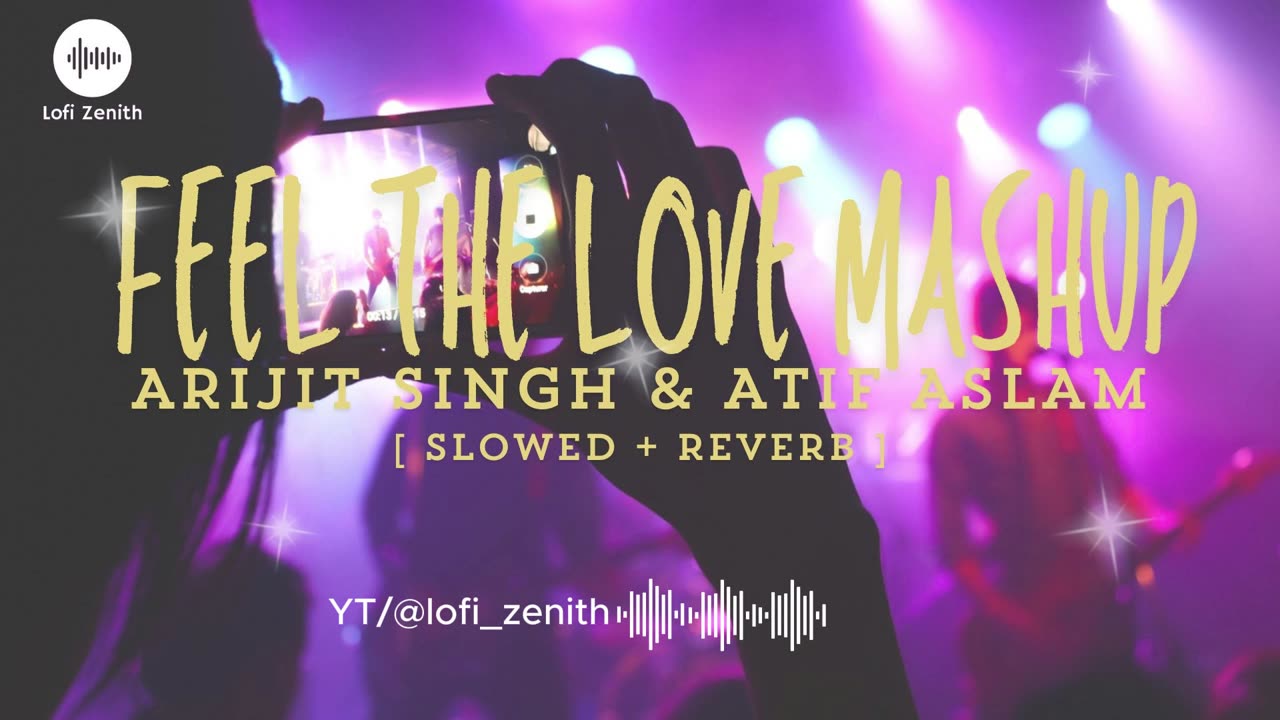 FEEL THE LOVE MASHUP - ARIJIT+ATIF - [ SLOWED + REVERB ] #makeup #arijitsingh #atifaslam #lofi