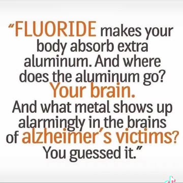 Fluoride makes your body absorb extra Aluminum...
