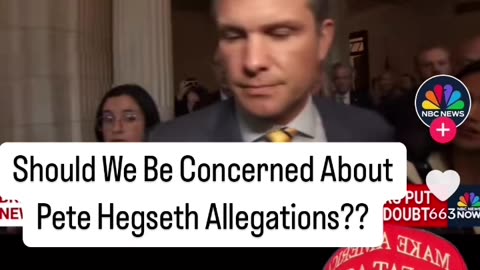 Should We Be Concerned About Pete Hegseth Allegations??