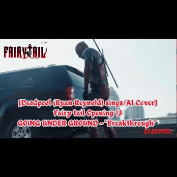 [Deadpool sings/AI Cover] Fairy tail Opening 13 | GOING UNDER GROUND - Breakthrough