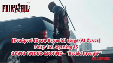 [Deadpool sings/AI Cover] Fairy tail Opening 13 | GOING UNDER GROUND - Breakthrough