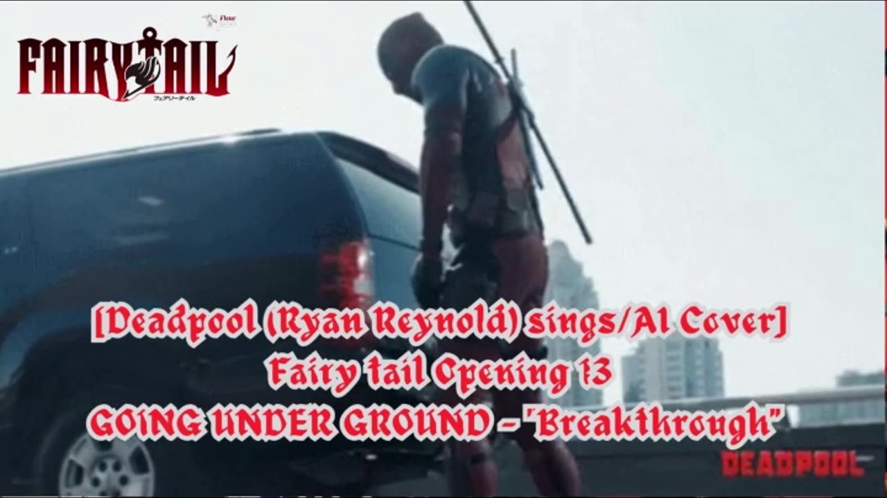 [Deadpool sings/AI Cover] Fairy tail Opening 13 | GOING UNDER GROUND - Breakthrough