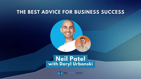 The Best Advice For Business Success with Neil Patel