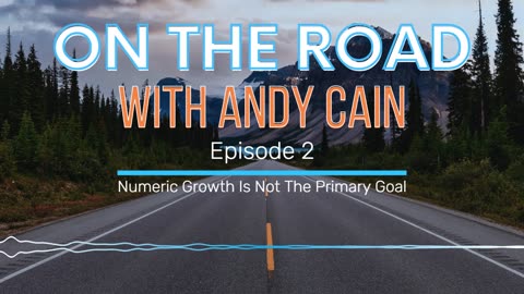 On The Road - Episode 2 - Numeric Growth Is Not The Primary Goal