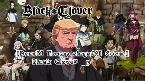 [Donald Trump AI Cover] Black Clover Opening 4 Kumi Koda - Guess Who Is Back