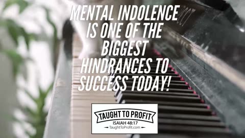 Mental Indolence Is One Of The Biggest Hindrances To Success Today!