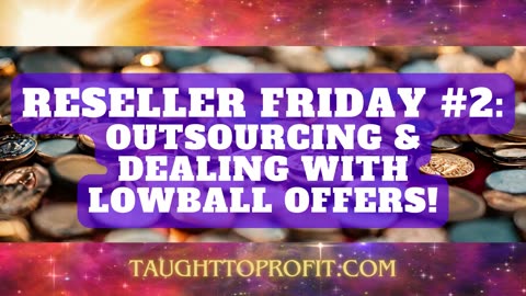 Reseller Friday #2 When Should I Outsource And What Should I Do About Lowball Offers？