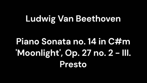 Beethoven - Piano Sonata no. 14 in C#m 'Moonlight', Op. 27 no. 2 - III. Presto