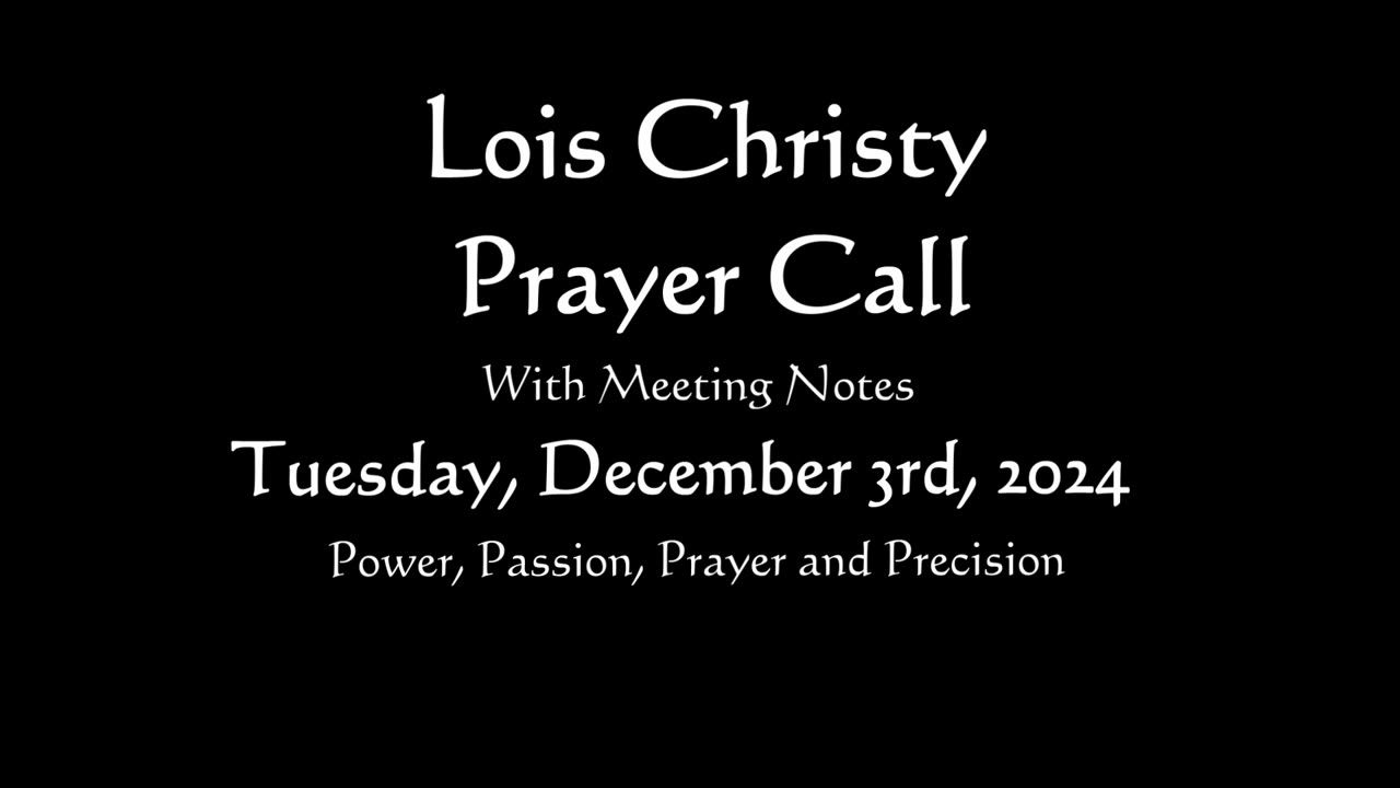 Lois Christy Prayer Group conference call for Tuesday, December 3rd, 2024