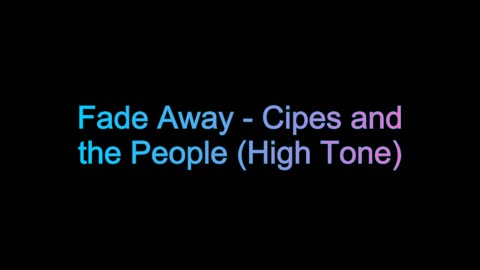 Fade Away - Cipes and the People (High Tone) (Not My Song)