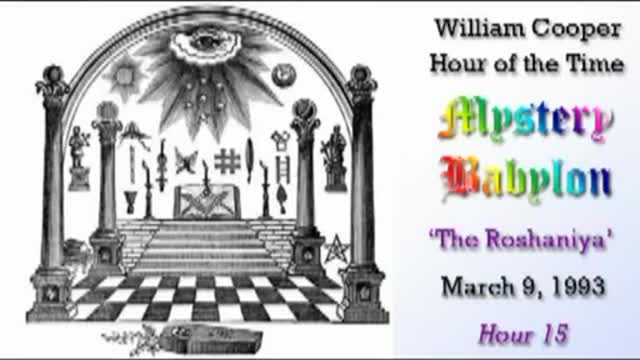 WILLIAM "BILL" COOPER MYSTERY BABYLON SERIES HOUR 15 OF 42 - THE ROSHANIYA (mirrored)