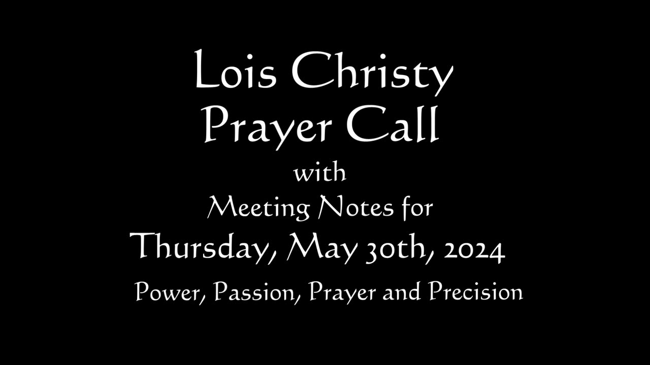 Lois Christy Prayer Group conference call for Thursday, May 30th, 2024