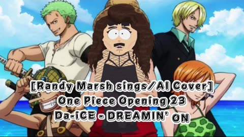 [Randy Marsh sings/AI Cover] One Piece Opening 23 Da-iCE - DREAMIN' ON
