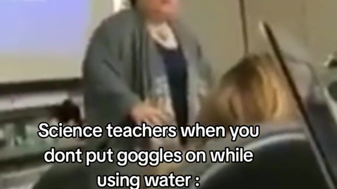 Science teachers when you don't put goggles on while using water