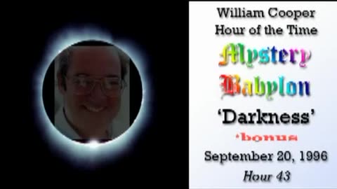 William 'Bill' Cooper: Mystery Babylon (Hour 43) DARKNESS (9.20.94) Bonus