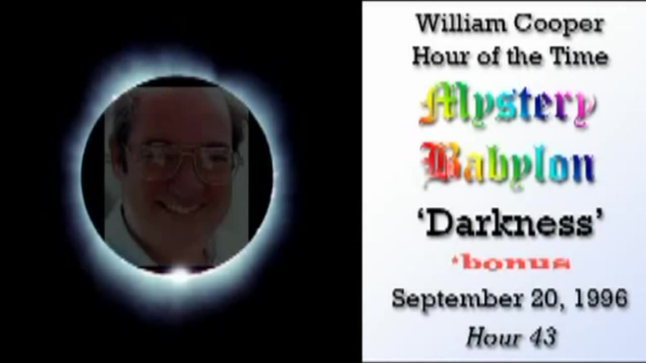 William 'Bill' Cooper: Mystery Babylon (Hour 43) DARKNESS (9.20.94) Bonus